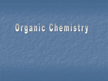 Organic Chemistry Organic Chemistry involves the study of carbon based compounds Organic Chemistry involves the study of carbon based compounds Almost.