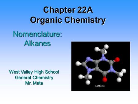 Chapter 22A Organic Chemistry Nomenclature: Alkanes West Valley High School General Chemistry Mr. Mata.