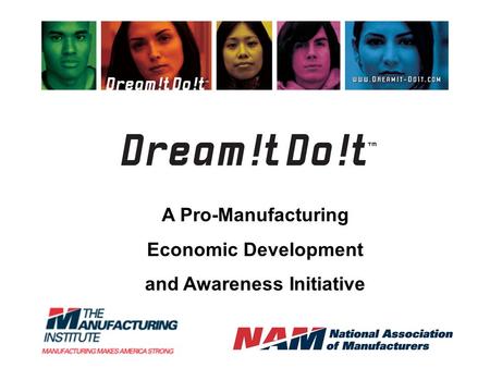 A Pro-Manufacturing Economic Development and Awareness Initiative.