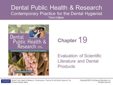 Chapter Dental Public Health & Research Contemporary Practice for the Dental Hygienist Copyright ©2011 by Pearson Education, Inc. All rights reserved.