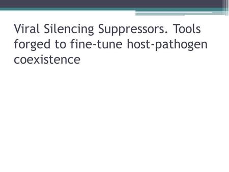 Viral Silencing Suppressors. Tools forged to fine-tune host-pathogen coexistence.