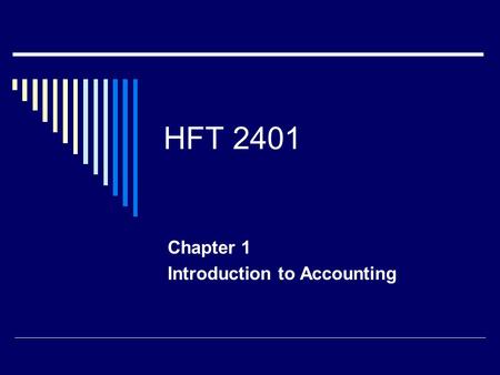 HFT 2401 Chapter 1 Introduction to Accounting. Accounting – A Means to an End  Provides answers to questions  How much cash do we have  What was our.