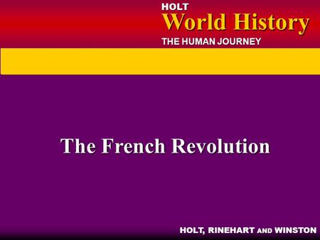 HOLT World History World History THE HUMAN JOURNEY HOLT, RINEHART AND WINSTON The French Revolution.