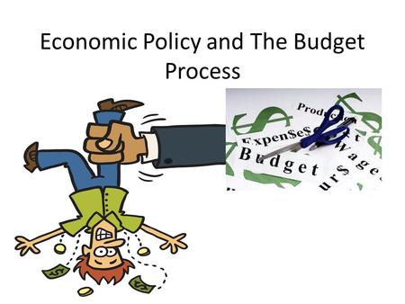 Economic Policy and The Budget Process. I. Economic Policy A.Monetary v. Fiscal Policy 1. The government uses monetary policy to influence the economy.