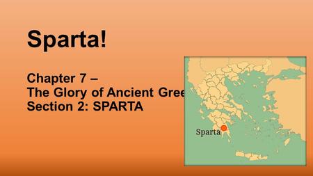 Sparta! Chapter 7 – The Glory of Ancient Greece Section 2: SPARTA