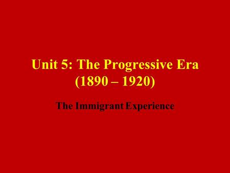 Unit 5: The Progressive Era (1890 – 1920)