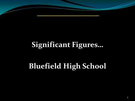 Significant Figures… Bluefield High School 1. What is a significant digit? Significant digits is a set of internationally accepted rules for measurement.