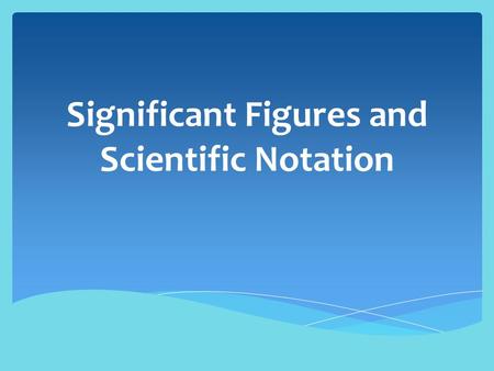 Significant Figures and Scientific Notation. What is a Significant Figure? There are 2 kinds of numbers:  Exact: the amount of money in your account.
