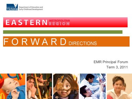 EMR Principal Forum Term 3, 2011. EMR Forward Directions The Forward Directions outlines three interlinked priority areas that are the focus for EMR schools.