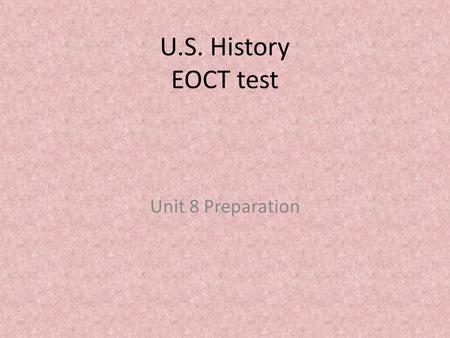 U.S. History EOCT test Unit 8 Preparation. SSUSH 20.