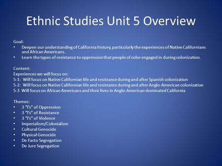 Ethnic Studies Unit 5 Overview Goal: Deepen our understanding of California history, particularly the experiences of Native Californians and African Americans.