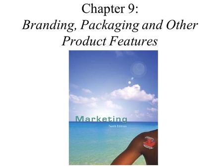 Chapter 9: Branding, Packaging and Other Product Features