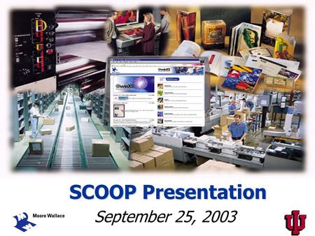SCOOP Presentation September 25, 2003. Aaron Parris Sales Representative Indiana University – 2001 Sales & Marketing Christine Casey Human Resource Manager.