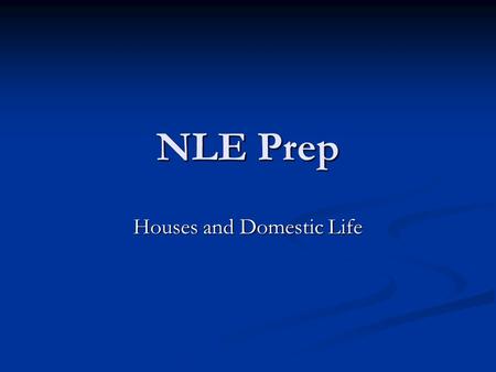 NLE Prep Houses and Domestic Life. House Layout Domestic Nomenclature Ianua = front door (from Ianus or Janus, the two-faced god of beginnings, comings.
