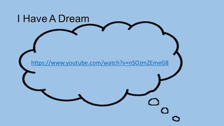 I Have A Dream https://www.youtube.com/watch?v=nSOJmZEmeG8.