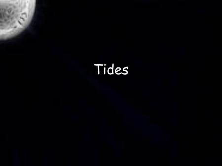 Tides. Definition The tide is the regular rising and falling of the ocean's surface.