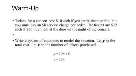 Warm-Up Tickets for a concert cost $10 each if you order them online, but you must pay an $8 service charge per order. The tickets are $12 each if you.