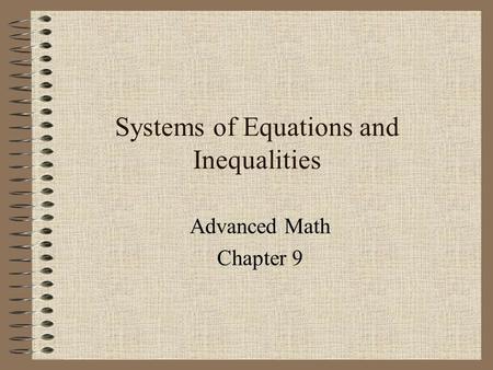 Systems of Equations and Inequalities Advanced Math Chapter 9.