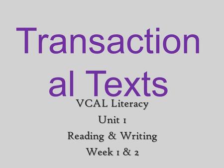 Transaction al Texts VCAL Literacy Unit 1 Reading & Writing Week 1 & 2.