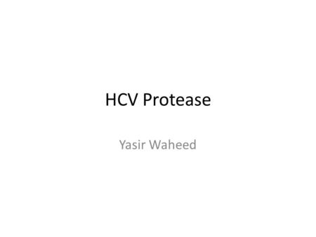 HCV Protease Yasir Waheed. Discovery of Hepatitis C.