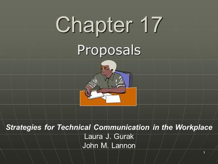 1 Chapter 17 Proposals Strategies for Technical Communication in the Workplace Laura J. Gurak John M. Lannon.