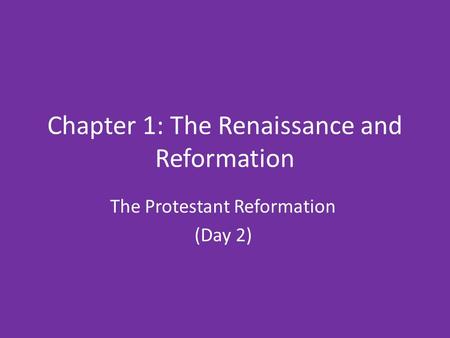 Chapter 1: The Renaissance and Reformation The Protestant Reformation (Day 2)