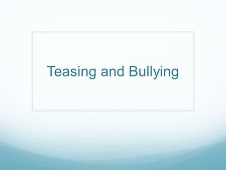 Teasing and Bullying. Sexual Teasing v. Bullying WORDS AcceptingJokingTeasingBullying GESTURES AcceptingJokingTeasingBullying PHYSICAL AcceptingJokingTeasingBullying.