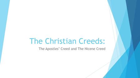 The Christian Creeds: The Apostles’ Creed and The Nicene Creed.