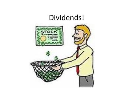 Dividends!. Dividends: Part of a company’s profits (earnings) paid to stockholders in or additional shares Distribution date: Date on which the dividend.