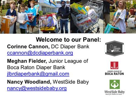 Welcome to our Panel: Corinne Cannon, DC Diaper Bank  Meghan Fielder, Junior League of Boca Raton Diaper.