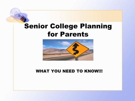 Senior College Planning for Parents WHAT YOU NEED TO KNOW!!!