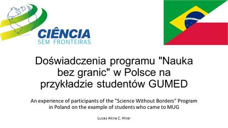 Doświadczenia programu Nauka bez granic w Polsce na przykładzie studentów GUMED An experience of participants of the Science Without Borders Program.