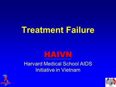 Treatment Failure HAIVN Harvard Medical School AIDS Initiative in Vietnam.