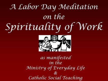 A Labor Day Meditation on the Spirituality of Work
