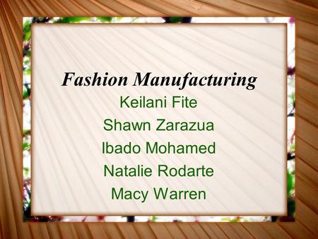 Fashion Manufacturing Keilani Fite Shawn Zarazua Ibado Mohamed Natalie Rodarte Macy Warren.