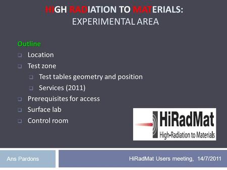HIGH RADIATION TO MATERIALS: EXPERIMENTAL AREA HiRadMat Users meeting, 14/7/2011 Outline  Location  Test zone  Test tables geometry and position  Services.