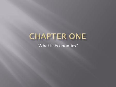 What is Economics?.  The study of how people seek to satisfy their needs and wants by making choices  Three groups:  Individuals  Businesses  Governments.