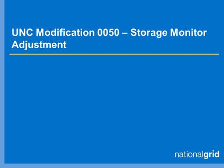 UNC Modification 0050 – Storage Monitor Adjustment.