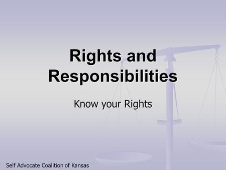 Rights and Responsibilities Know your Rights Self Advocate Coalition of Kansas.