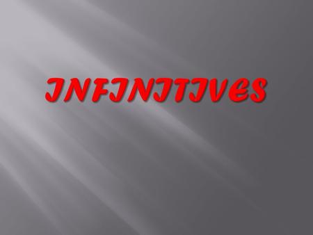  An infinitive has the word to directly before the plain form of the verb, as in to win, to go, and to consider.  To determine what part of speech an.