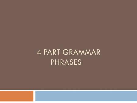 4 PART GRAMMAR PHRASES. Phrases  Prepositional  Adverbial  Adjectival  Appositive.