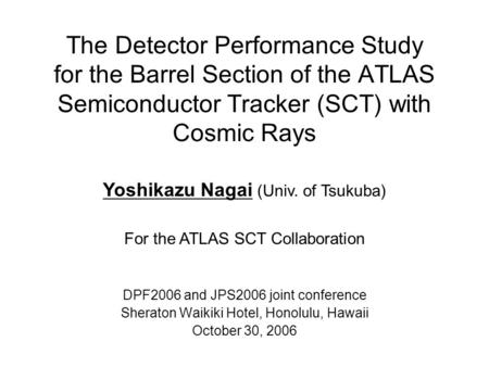 The Detector Performance Study for the Barrel Section of the ATLAS Semiconductor Tracker (SCT) with Cosmic Rays Yoshikazu Nagai (Univ. of Tsukuba) For.