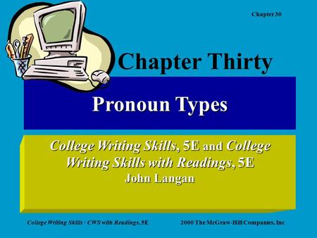 Chapter 30 College Writing Skills / CWS with Readings, 5E2000 The McGraw-Hill Companies, Inc Pronoun Types College Writing Skills, 5E and College Writing.