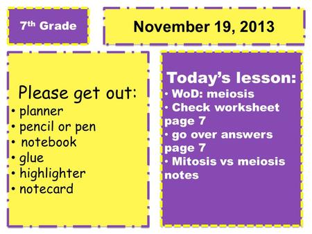November 19, 2013 Please get out: planner pencil or pen notebook glue highlighter notecard Please get out: planner pencil or pen notebook glue highlighter.