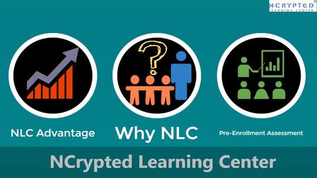 NCrypted Learning Center (NLC) NCrypted ® Learning Center (NLC), an NCrypted group entity, is developed to focus on providing Corporate Training to students.