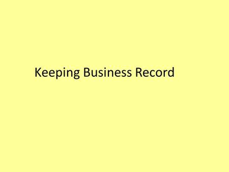Keeping Business Record. What are quarters in accounting? January – March is the 1 st quarter April – June is the 2 nd quarter July – Sept is the 3 rd.