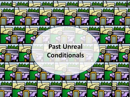 Past Unreal Conditionals. Read and listen to the story on pages 348-349.