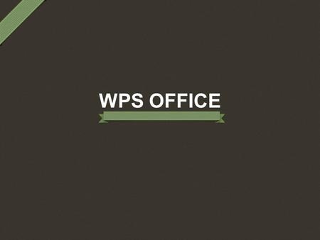 WPS OFFICE. Contents  What’s new in Kingsoft Office 2012 ?  Why you’ll love Kingsoft Office ?  Why not office on your smart phone ? ...