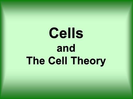 Cells and The Cell Theory