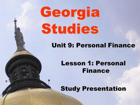 Georgia Studies Unit 9: Personal Finance Lesson 1: Personal Finance